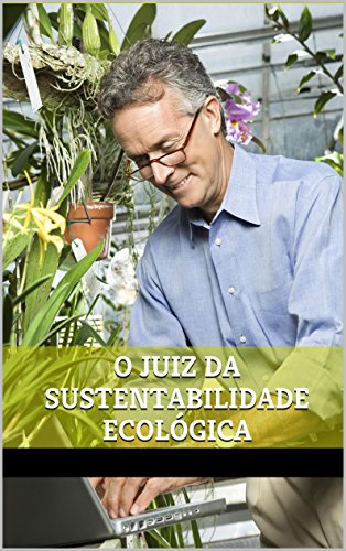 Livro PDF O JUIZ DA SUSTENTABILIDADE ECOLÓGICA