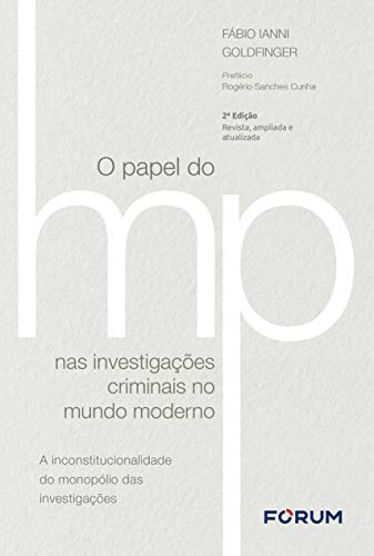 Capa do livro: O Papel do Ministério Público nas Investigações Criminais no Mundo Moderno: A inconstitucionalidade do monopólio das investigações - Ler Online pdf