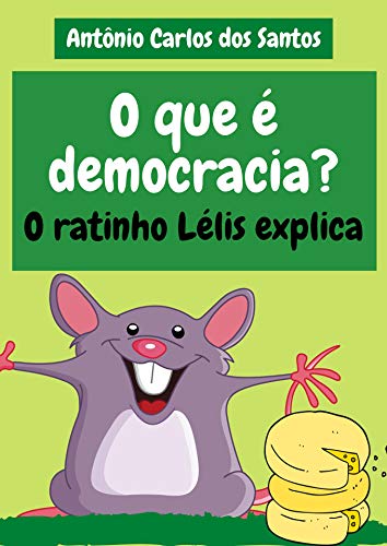 Capa do livro: O que é democracia?: O ratinho Lélis explica (Coleção Cidadania para Crianças Livro 21) - Ler Online pdf