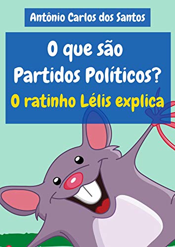 Capa do livro: O que são Partidos Políticos? O ratinho Lélis explica (Coleção Cidadania para Crianças Livro 23) - Ler Online pdf