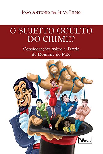 Capa do livro: O Sujeito Oculto do Crime?: Considerações Sobre a Teoria do Domínio do Fato - Ler Online pdf
