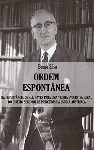 Livro PDF: Ordem Espontânea: Da Importância de F. A. Hayek para uma Teoria Evolutiva Geral do Direito segundo os Princípios da Escola Austríaca