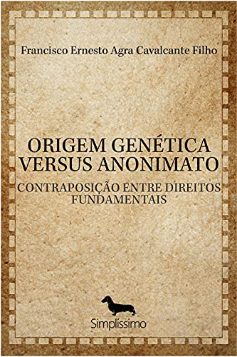 Livro PDF: ORIGEM GENÉTICA VERSUS ANONIMATO: CONTRAPOSIÇÃO ENTRE DIREITOS FUNDAMENTAIS
