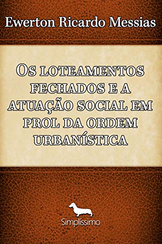 Capa do livro: Os loteamento fechados e a atuação social em prol da ordem urbanística - Ler Online pdf