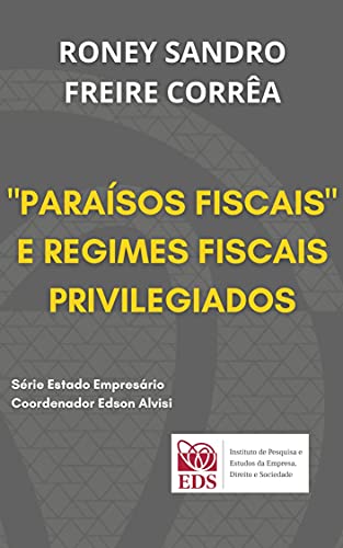 Livro PDF: “PARAÍSOS FISCAIS” E REGIMES FISCAIS PRIVILEGIADOS À LUZ DA LEGISLAÇÃO BRASILEIRA: : DA ARTIFICIALIDADE À ERA DA TRANSPARÊNCIA. (Estado Empresário)