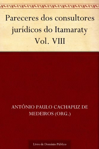 Livro PDF: Pareceres dos consultores jurídicos do Itamaraty Vol. VIII