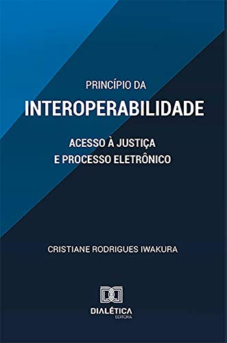 Capa do livro: Princípio da Interoperabilidade: acesso à Justiça e Processo Eletrônico - Ler Online pdf