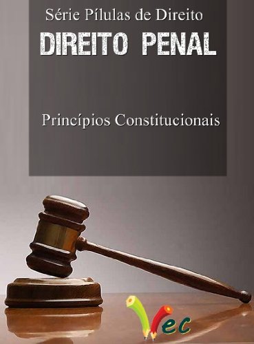 Capa do livro: Princípios Constitucionais do Direito Penal (Série Pílulas de Direito) - Ler Online pdf