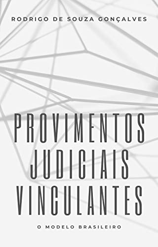 Capa do livro: PROVIMENTOS JUDICIAIS VINCULANTES: O modelo brasileiro - Ler Online pdf