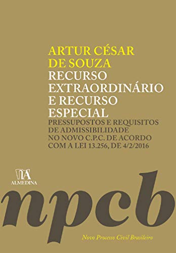 Livro PDF: Recurso Extraordinário e Recurso Especial: Pressupostos e Requisitos de Admissibilidade no Novo C.P.C. de Acordo com a Lei 13.256, de 4/2/2016 (Novo Processo Civil Brasileiro)
