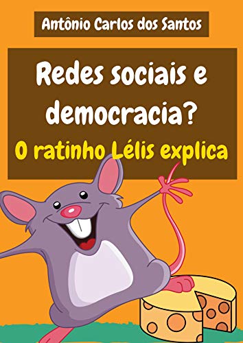 Capa do livro: Redes sociais e democracia? O ratinho Lélis explica (Coleção Cidadania para Crianças Livro 29) - Ler Online pdf