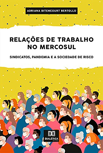 Livro PDF: Relações de Trabalho no Mercosul: Sindicatos, Pandemia e a Sociedade de Risco