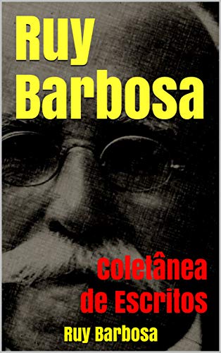 Livro PDF: Ruy Barbosa: Coletânea de Escritos
