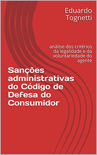 Livro PDF: Sanções administrativas do Código de Defesa do Consumidor: análise dos critérios da legalidade e da voluntariedade do agente