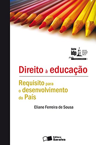 Capa do livro: SÉRIE IDP – DIREITO À EDUCAÇÃO – REQUISITO PARA O DESENVOLVIMENTO DO PAÍS - Ler Online pdf