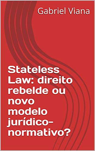 Livro PDF Stateless Law: direito rebelde ou novo modelo jurídico-normativo?