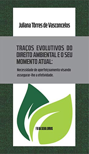 Capa do livro: Traços evolutivos do Direito Ambiental e o seu momento atual: Necessidade de aperfeiçoamento visando assegurar-lhe a efetividade - Ler Online pdf