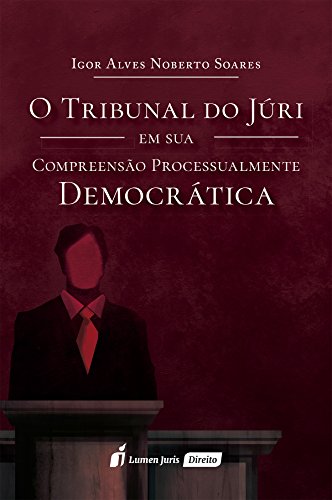 Capa do livro: Tribunal do Júri em sua Compreensão Processualmente Democrática, O – 2016 - Ler Online pdf