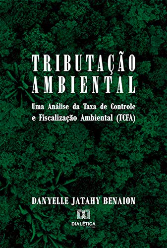 Capa do livro: Tributação ambiental: uma análise da taxa de controle e fiscalização ambiental (TCFA) - Ler Online pdf