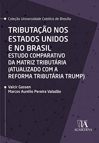Capa do livro: Tributação nos Estados Unidos e no Brasil: Estudo comparativo da matriz tributária (atualizado com a reforma tributária Trump) (Coleção UCB) - Ler Online pdf
