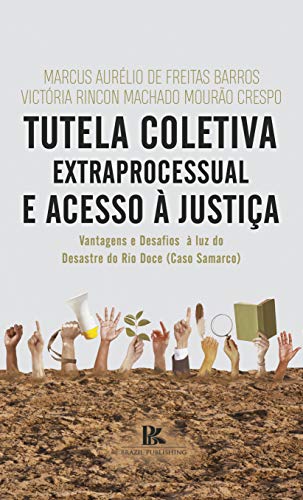 Capa do livro: Tutela coletiva extraprocessual e acesso à justiça: vantagens e desafios à luz do desastre do Rio Doce - Ler Online pdf
