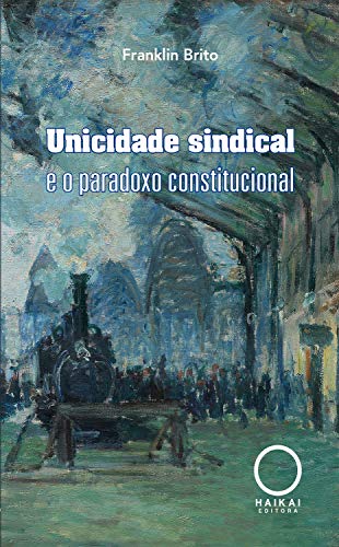 Livro PDF: Unicidade sindical e o paradoxo constitucional