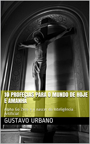 Capa do livro: 10 profecias para o Mundo de Hoje e Amanhã: Alpha Go Zero e o nascer da Inteligência Artificial - Ler Online pdf
