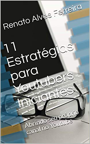 Capa do livro: 11 Estratégias para Youtubers Iniciantes: Abrindo seu próprio canal no Youtube - Ler Online pdf