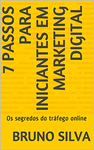 Capa do livro: 7 PASSOS PARA INICIANTES EM MARKETING DIGITAL: Os segredos do tráfego online - Ler Online pdf