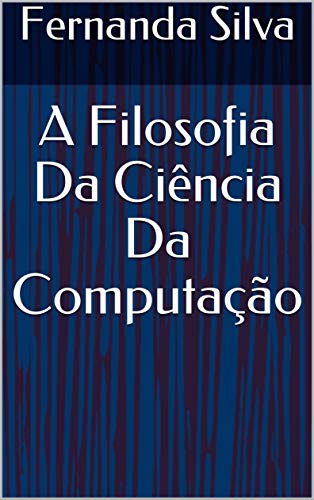 Capa do livro: A Filosofia Da Ciência Da Computação - Ler Online pdf