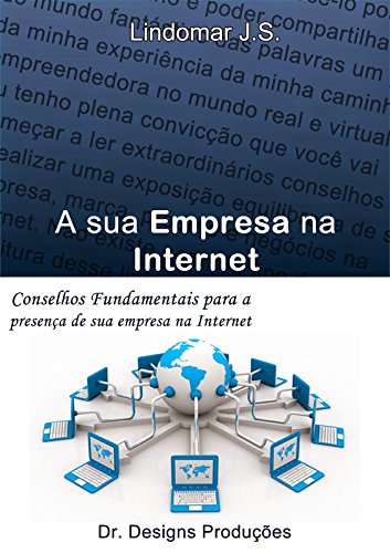 Capa do livro: A Sua Empresa Na Internet: Conselhos fundamentais para a presença da sua empresa na internet - Ler Online pdf