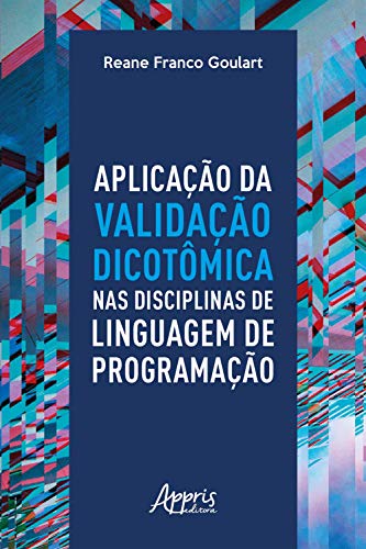 Capa do livro: Aplicação da Validação Dicotômica nas Disciplinas de Linguagem de Programação - Ler Online pdf