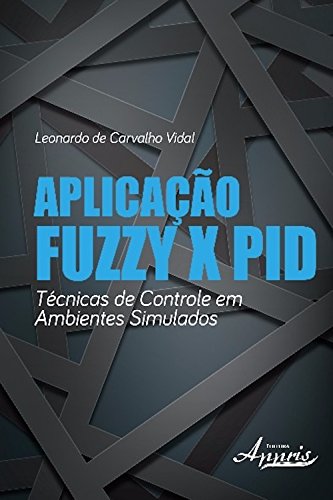 Livro PDF: Aplicação fuzzy x pid: técnicas de controle em ambientes simulados (Ciências da Comunicação: TI – Tecnologia da Informação)