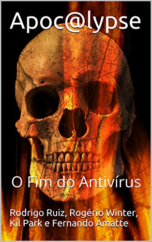 Livro PDF: Apoc@lypse: O Fim do Antivírus