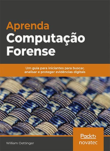 Capa do livro: Aprenda Computação Forense: Um guia para iniciantes para buscar, analisar e proteger evidências digitais - Ler Online pdf