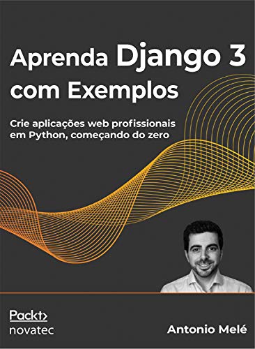 Capa do livro: Aprenda Django 3 com Exemplos: Crie aplicações web profissionais em Python, começando do zero - Ler Online pdf
