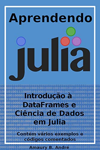 Capa do livro: Aprendendo Julia – Introdução à DataFrames e Ciência de Dados em Julia - Ler Online pdf
