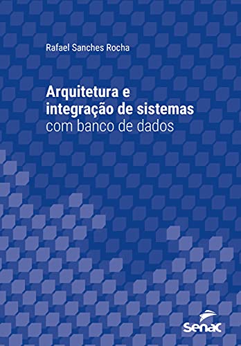 Capa do livro: Arquitetura e integração de sistemas com banco de dados (Série Universitária) - Ler Online pdf