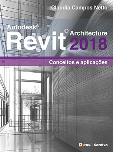 Capa do livro: AUTODESK REVIT ARCHITECTURE 2018 – CONCEITOS E APLICAÇÕES - Ler Online pdf