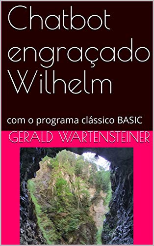Capa do livro: Chatbot engraçado Wilhelm: com o programa clássico BASIC - Ler Online pdf