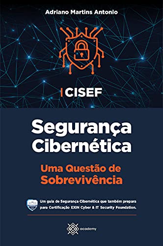 Livro PDF: CISEF – Segurança Cibernética: Uma Questão de Sobrevivência (Preparação para Exames de Certificação)