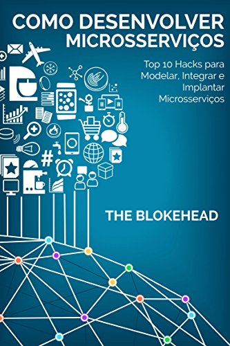 Livro PDF: Como desenvolver Microsserviços: Top 10 Hacks para Modelar, Integrar e Implantar Microsserviços