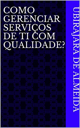 Capa do livro: COMO GERENCIAR SERVIÇOS DE TI COM QUALIDADE? - Ler Online pdf