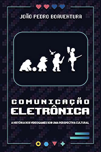 Livro PDF: Comunicação Eletrônica: A história dos videogames sob uma perspectiva cultural