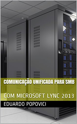 Capa do livro: COMUNICAÇÃO UNIFICADA PARA SMB: COM MICROSOFT LYNC 2013 - Ler Online pdf