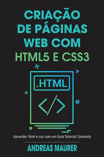 Capa do livro: criação de páginas web com html5 e css3: aprender html e css com um guia tutorial completo - Ler Online pdf
