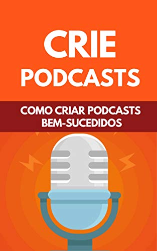 Capa do livro: Crie Podcasts: Como Criar Podcasts Bem-Sucedidos - Ler Online pdf