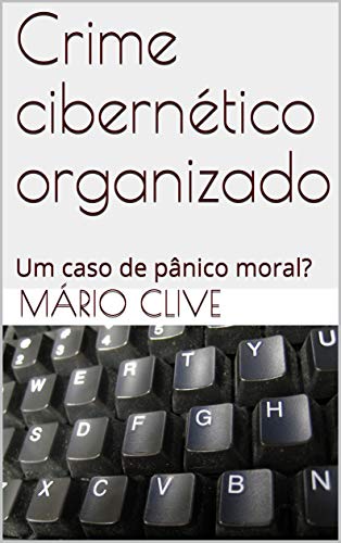 Capa do livro: Crime cibernético organizado: Um caso de pânico moral? - Ler Online pdf