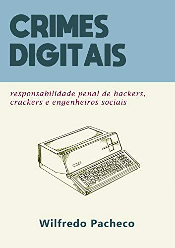 Capa do livro: Crimes digitais: responsabilização penal de hackers, crackers e engenheiros sociais - Ler Online pdf