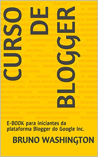 Livro PDF: Curso de Blogger: E-BOOK para iniciantes da plataforma Blogger do Google Inc.